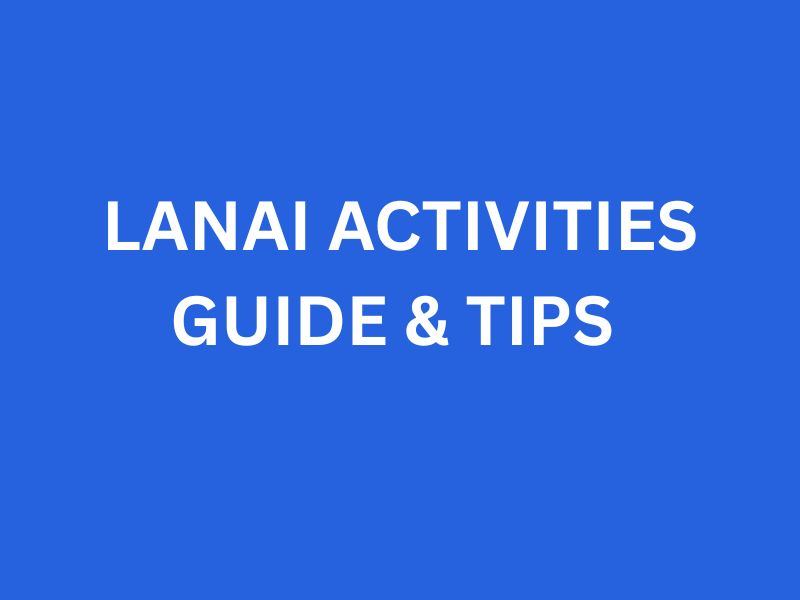 Guide & Tips for Activities on Lāna‘i